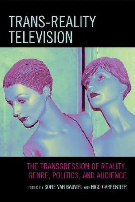 Trans-Reality Television (English, Fernando Andacht | Frank Boddin | Anastasia Deligiaouri)