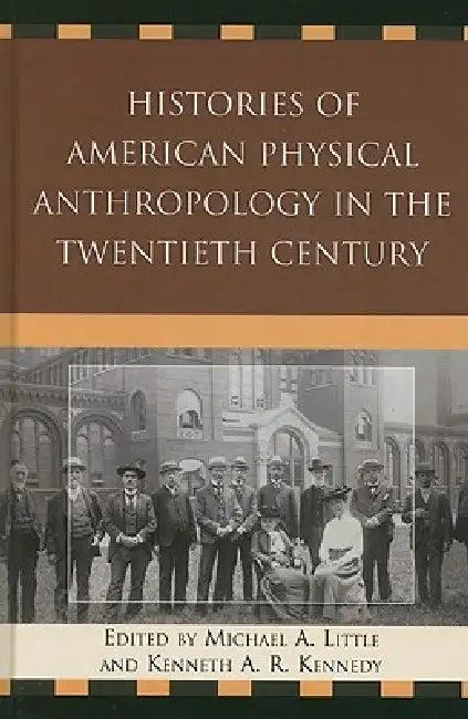 Histories of American Physical Anthropology in the Twentieth Century (English, Michael a. Little | Kenneth a. R. Kennedy | C. Loring Brace)