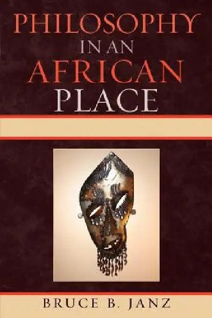 Philosophy in an African Place (English, Bruce B. Janz)