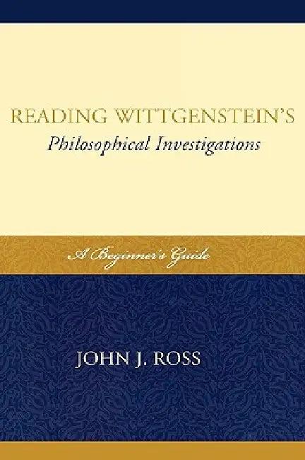 Reading Wittgenstein's Philosophical Investigations (English, John J. Ross)