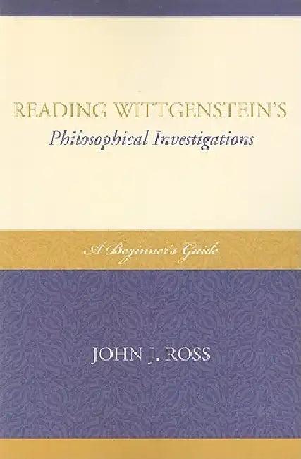 Reading Wittgenstein's Philosophical Investigations (English, John J. Ross)
