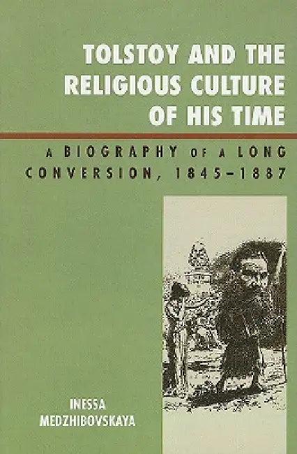 Tolstoy and the Religious Culture of His Time (English, Inessa Medzhibovskaya)