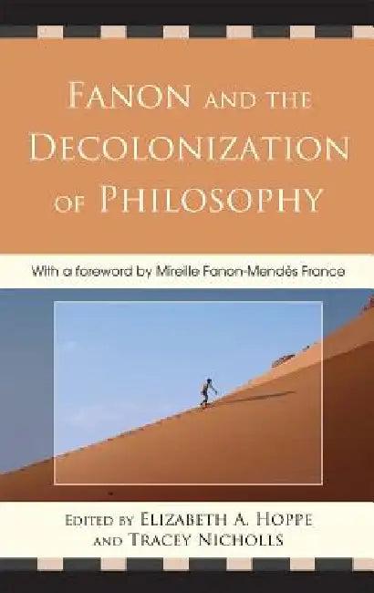 Fanon and the Decolonization of Philosophy (English, Mireille Fanon-Mendès France | Anna Carastathis | Nigel C. Gibson)