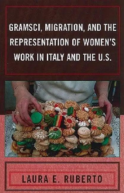 Gramsci, Migration, and the Representation of Women's Work in Italy and the U.S. (English, Laura E. Ruberto)