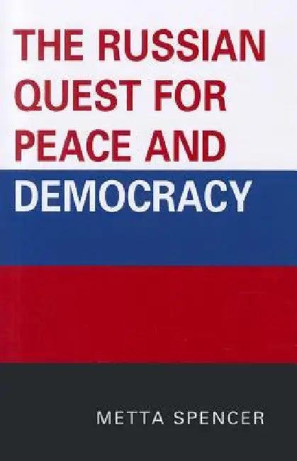 The Russian Quest for Peace and Democracy (English, Metta Spencer)