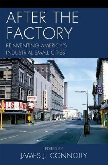 After the Factory (English, Janet R. Daly Bednarek | Allen Dieterich-Ward | Alison D. Goebel)