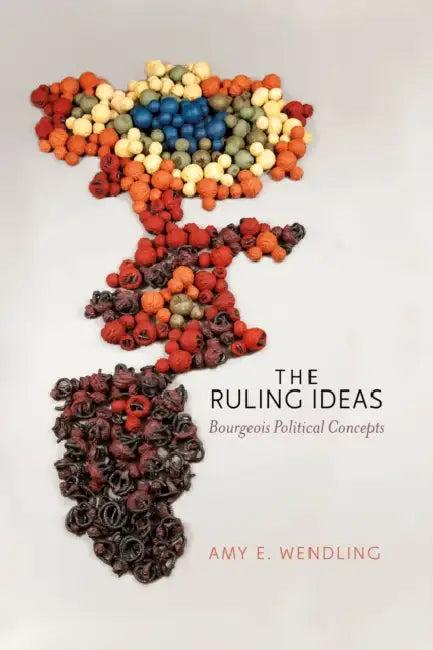 The Ruling Ideas (English, Amy E. Wendling)