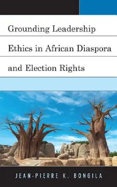 Grounding Leadership Ethics in African Diaspora and Election Rights (English, Jean-Pierre Bongila)
