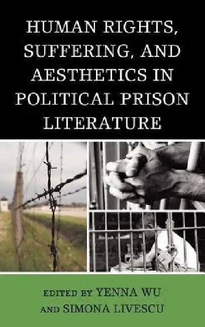 Human Rights, Suffering, and Aesthetics in Political Prison Literature (English, Yenna Wu | Simona Livescu | Ramsey Scott)