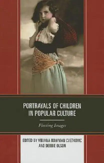 Portrayals of Children in Popular Culture (English, Vibiana Bowman Cvetkovic | Debbie C. Olson)