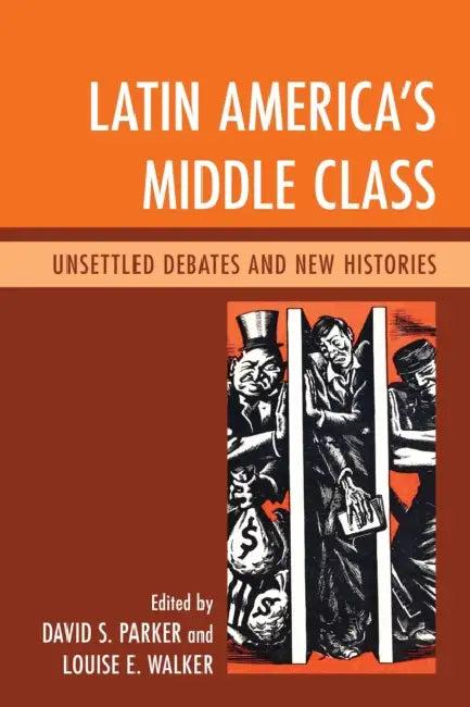 Latin America's Middle Class (English, David S. Parker | Louise E. Walker | Abel Ricardo López-Pedreros)
