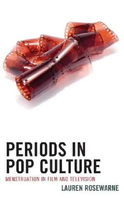 Periods in Pop Culture (English, Lauren Rosewarne)