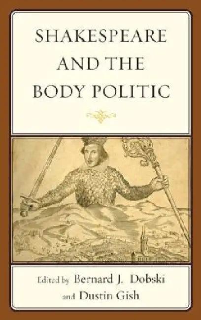 Shakespeare and the Body Politic (English, Bernard J. Dobski | Dustin A. Gish | Joseph Alulis)