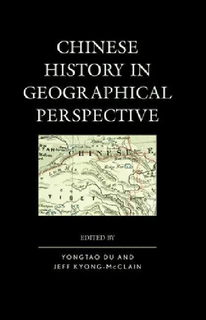 Chinese History in Geographical Perspective (English, Yongtao Du | Jeff Kyong-McClain | Kathlene Baldanza)