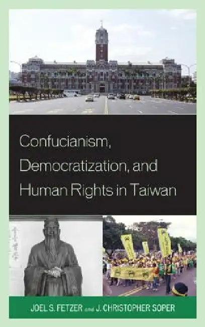 Confucianism, Democratization, and Human Rights in Taiwan (English, Joel Fetzer | J. Christopher Soper)