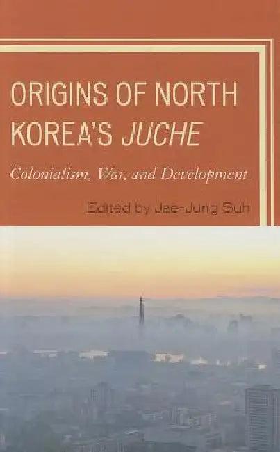 Origins of North Korea's Juche (English, Jae-Jung Suh)