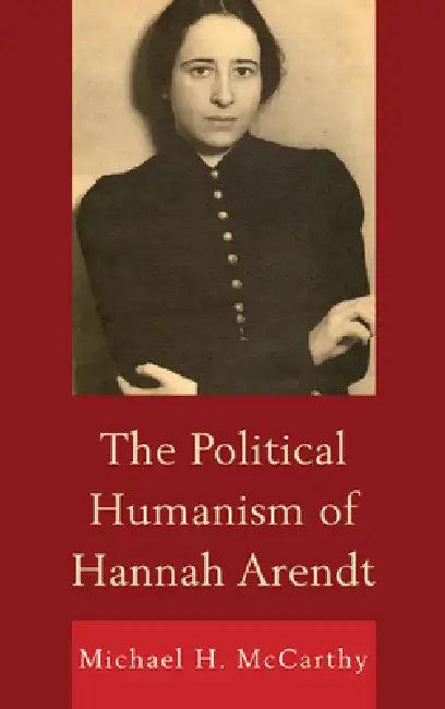 Political Humanism of Hannah Arendt (English, Michael H. McCarthy)