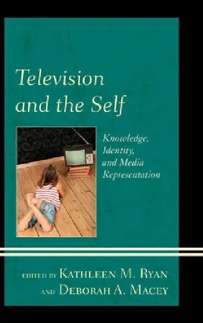 Television and the Self (English, Kathleen M. Ryan | Deborah A. Macey | Tanja N. Aho)