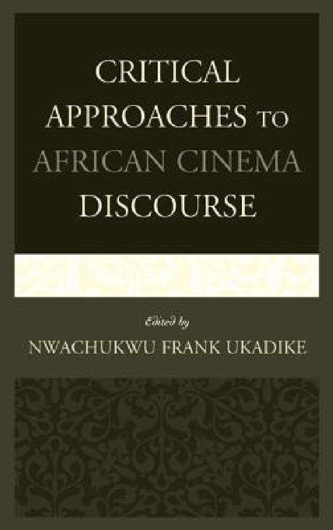 Critical Approaches to African Cinema Discourse (English, Nwachukwu Frank Ukadike | Jude G. Akudinobi | Roy Armes)