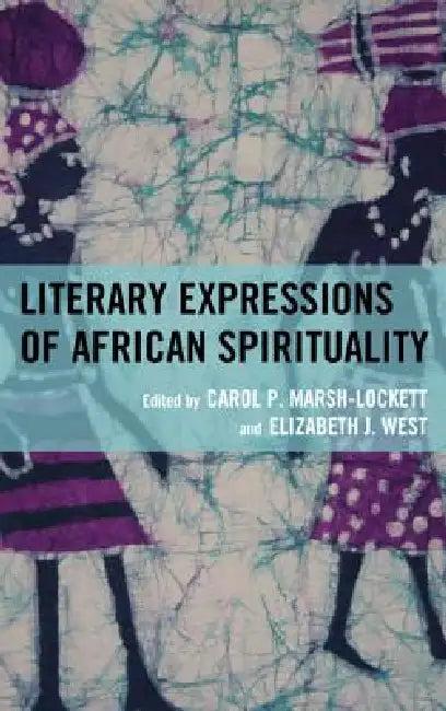 Literary Expressions of African Spirituality (English, Carol P. Marsh-Lockett | Elizabeth J. West | Beauty Bragg)
