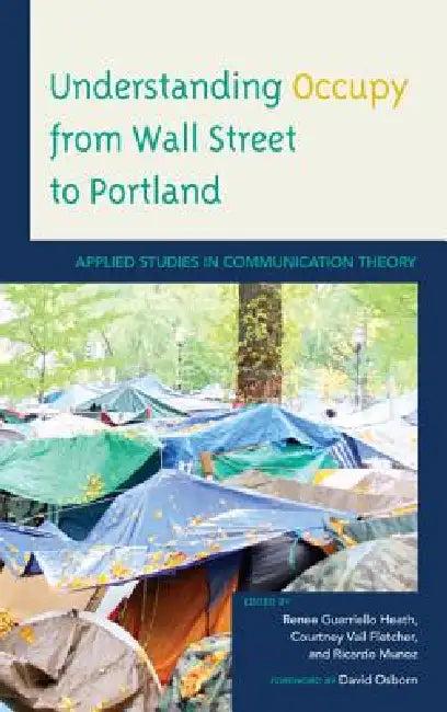 Understanding Occupy from Wall Street to Portland (English, Renee Guarriello Heath | Courtney Vail Fletcher | Ricardo Munoz)