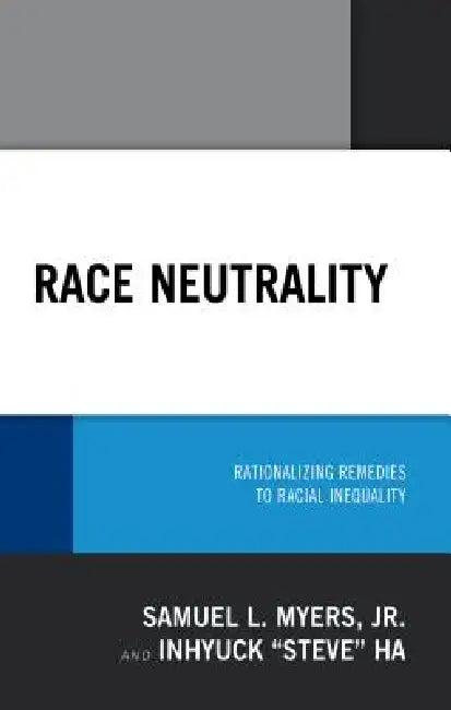 Race Neutrality (English, Samuel L. Myers | Inhyuck Ha)