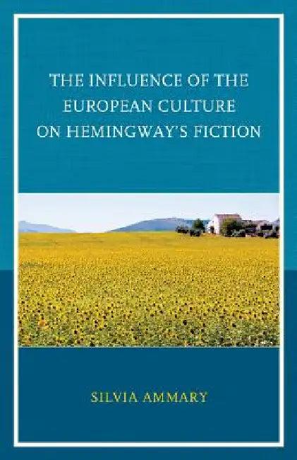 Influence of the European Culture on Hemingway's Fiction (English, Silvia Ammary)