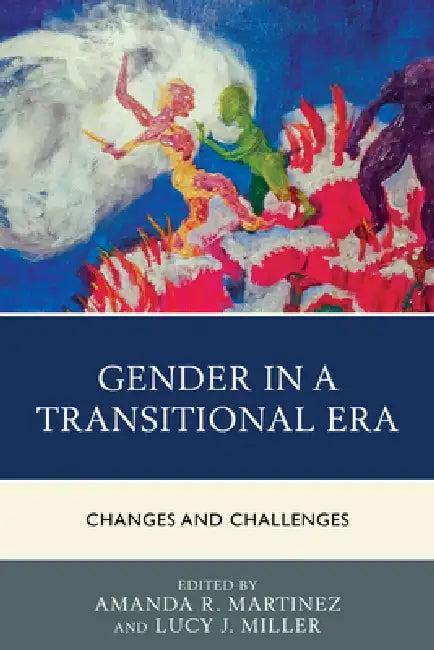 Gender in a Transitional Era (English, Amanda R. Martinez | Lucy J. Miller | Ashley K. Barrett)