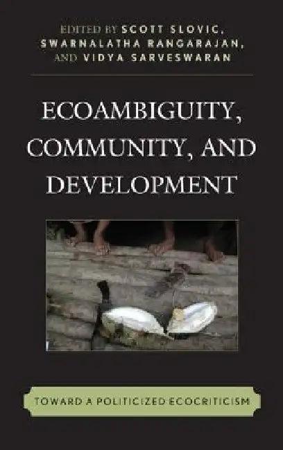 Ecoambiguity, Community, and Development (English, Scott Slovic | Swarnalatha Rangarajan | Vidya Sarveswaran)