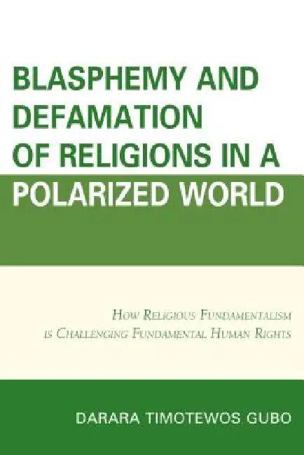 Blasphemy And Defamation of Religions In a Polarized World (English, Darara Timotewos Gubo)