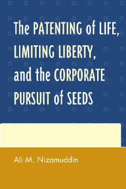 Patenting of Life, Limiting Liberty, and the Corporate Pursuit of Seeds (English, Ali M. Nizamuddin)