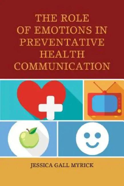 Role of Emotions in Preventative Health Communication (English, Jessica Gall Myrick)