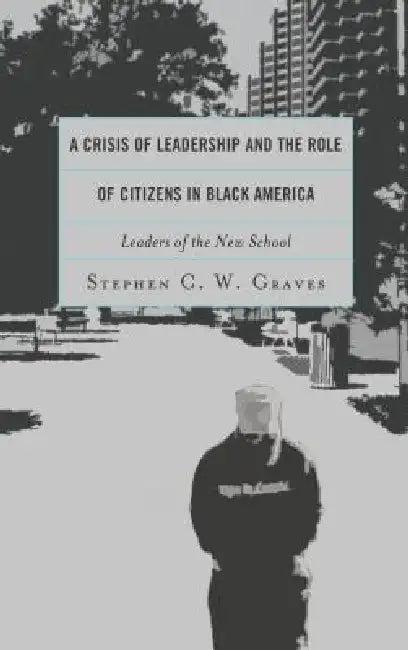 Crisis of Leadership and the Role of Citizens in Black America (English, Stephen C. W. Graves)