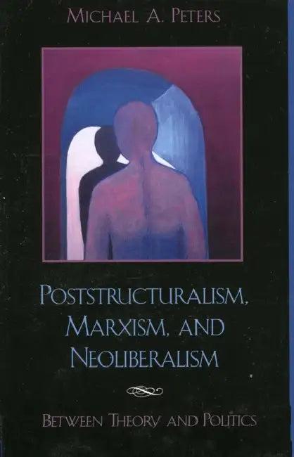 Poststructuralism, Marxism, and Neoliberalism (English, Michael A. Peters)
