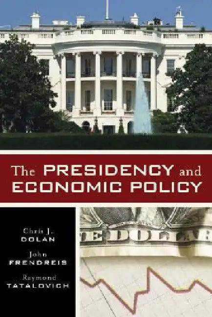 Presidency and Economic Policy (English, Chris J. Dolan | John Frendreis | Raymond Tatalovich)