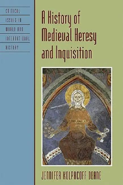 History of Medieval Heresy and Inquisition (English, Jennifer Kolpacoff Deane)