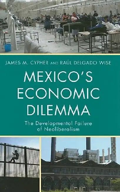 Mexico's Economic Dilemma (English, James M. Cypher | Raúl Delgado Wise)