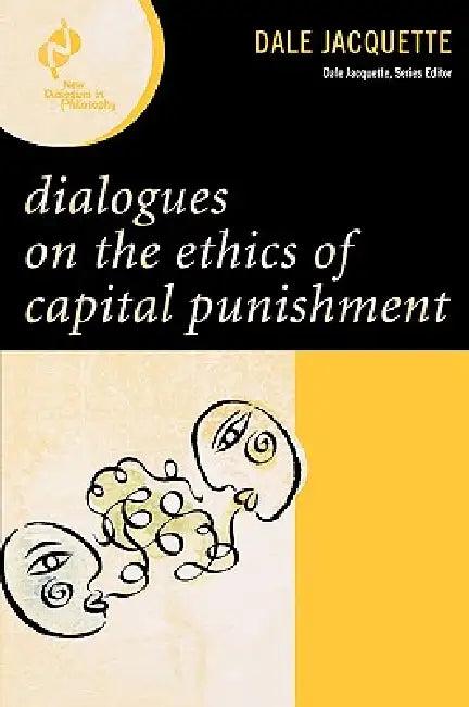Dialogues on the Ethics of Capital Punishment (English, Dale Jacquette)