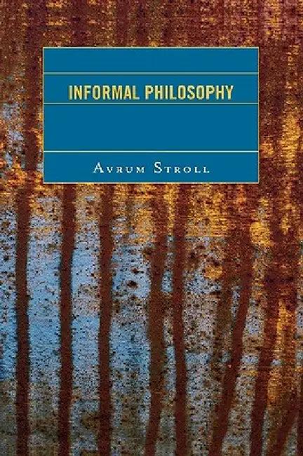 Informal Philosophy (English, Avrum Stroll)