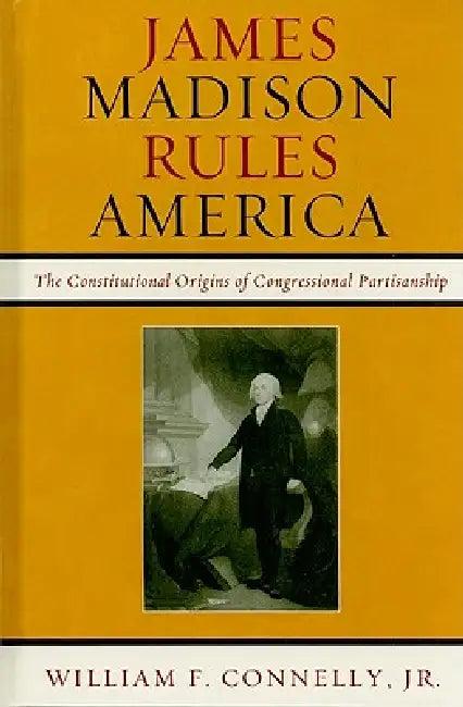 James Madison Rules America (English, William F. Connelly)