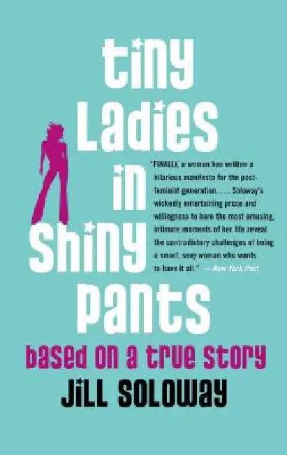 Tiny Ladies in Shiny Pants (English, Jill Soloway)
