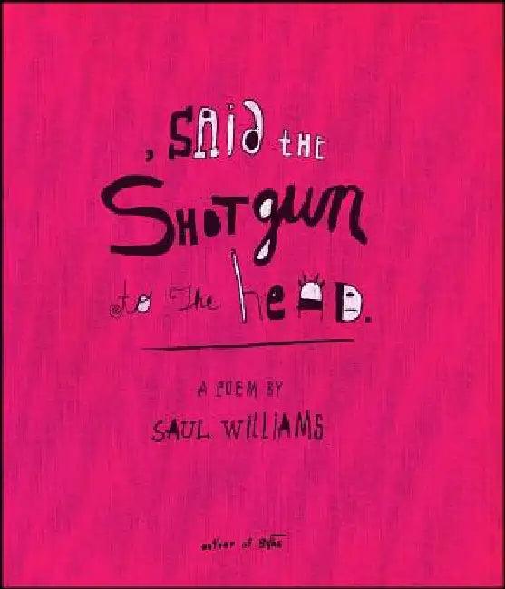 Said the Shotgun to the Head (English, Saul Williams)