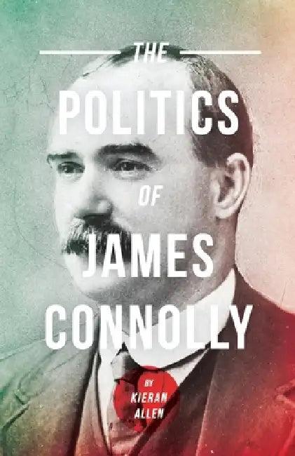 Politics of James Connolly (English, Kieran Allen)