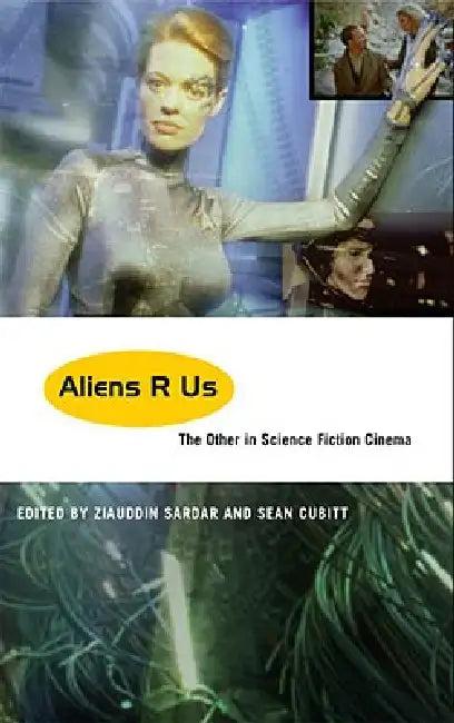 Aliens R Us (English, Ziauddin Sardar | Sean Cubitt)