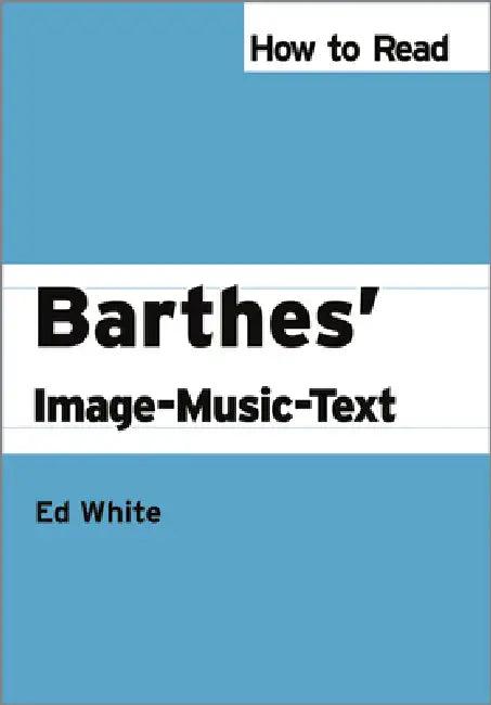How to Read Barthes' Image-Music-Text (English, Ed White)