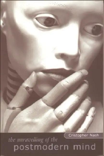 The Unravelling of the Postmodern Mind (English, Cristopher Nash)