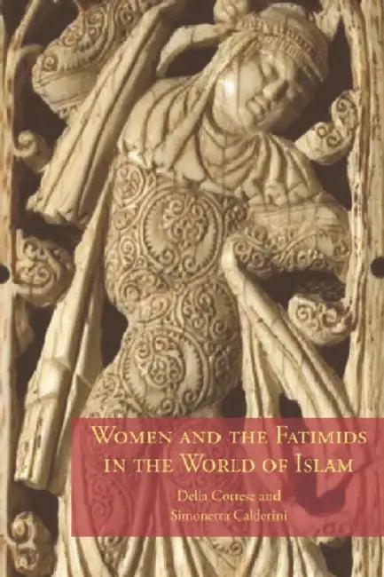 Women and the Fatimids in the World of Islam (English, Delia Cortese | Simonetta Calderini)