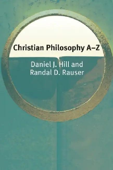 Christian Philosophy A-Z (English, Daniel Hill | Randal Rauser)