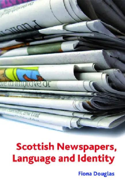 Scottish Newspapers, Language and Identity (English, Fiona M. Douglas)