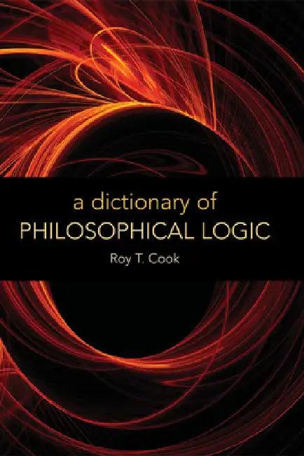 A Dictionary of Philosophical Logic (English, Roy T. Cook)